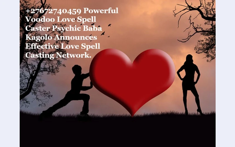 +27672740459 Powerful Voodoo Love Spell Caster Psychic Baba Kagolo Announces Effective Love Spell Casting Network.