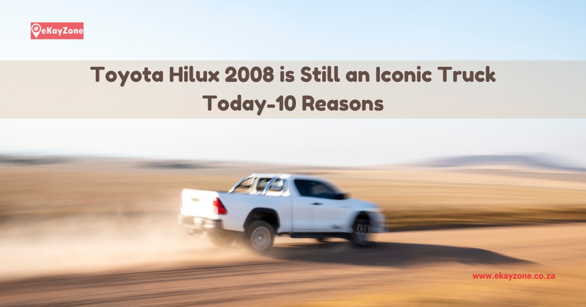 Toyota Hilux 2008 is Still an Iconic Truck Today-10 Reasons